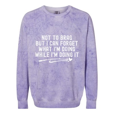 Not To Brag But I Can Forget While IM Doing It Funny Colorblast Crewneck Sweatshirt