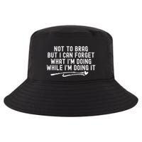 Not To Brag But I Can Forget While IM Doing It Funny Cool Comfort Performance Bucket Hat