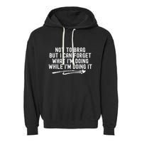 Not To Brag But I Can Forget While IM Doing It Funny Garment-Dyed Fleece Hoodie