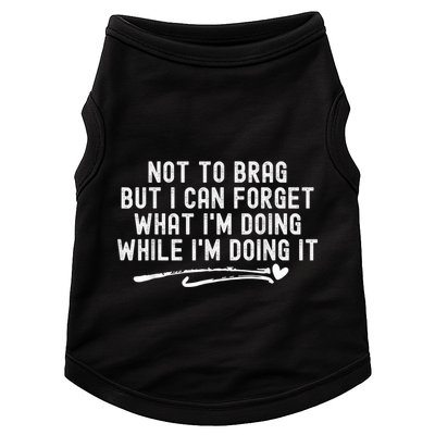 Not To Brag But I Can Forget While IM Doing It Funny Doggie Tank