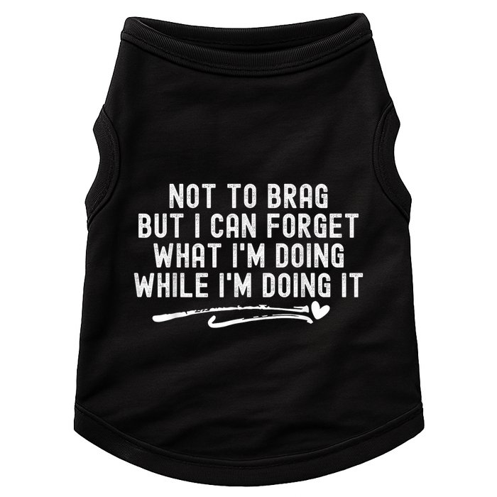 Not To Brag But I Can Forget While IM Doing It Funny Doggie Tank