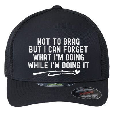 Not To Brag But I Can Forget While IM Doing It Funny Flexfit Unipanel Trucker Cap