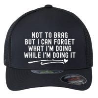 Not To Brag But I Can Forget While IM Doing It Funny Flexfit Unipanel Trucker Cap