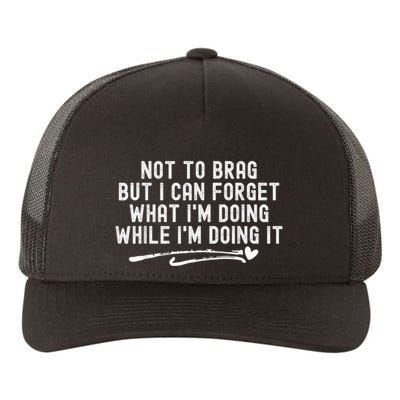 Not To Brag But I Can Forget While IM Doing It Funny Yupoong Adult 5-Panel Trucker Hat