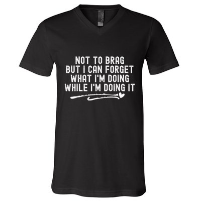 Not To Brag But I Can Forget While IM Doing It Funny V-Neck T-Shirt