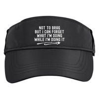 Not To Brag But I Can Forget While IM Doing It Funny Adult Drive Performance Visor