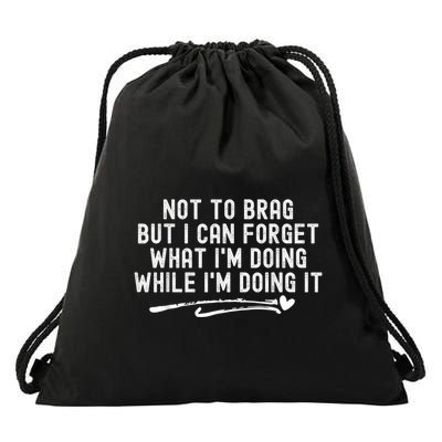 Not To Brag But I Can Forget While IM Doing It Funny Drawstring Bag