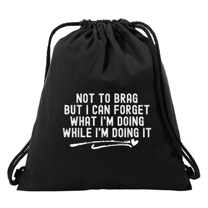 Not To Brag But I Can Forget While IM Doing It Funny Drawstring Bag