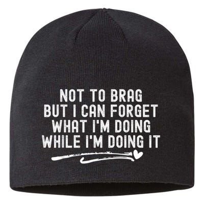 Not To Brag But I Can Forget While IM Doing It Funny Sustainable Beanie