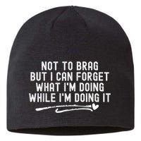Not To Brag But I Can Forget While IM Doing It Funny Sustainable Beanie