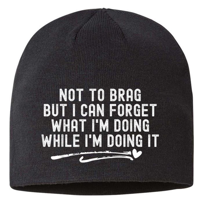 Not To Brag But I Can Forget While IM Doing It Funny Sustainable Beanie