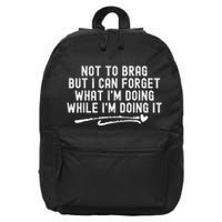 Not To Brag But I Can Forget While IM Doing It Funny 16 in Basic Backpack