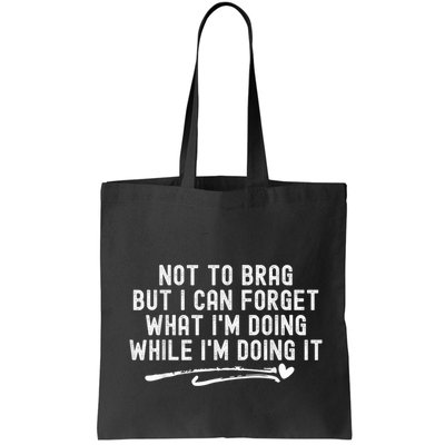 Not To Brag But I Can Forget While IM Doing It Funny Bag