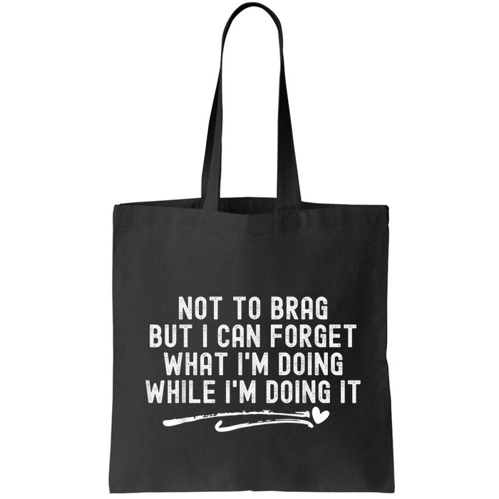 Not To Brag But I Can Forget While IM Doing It Funny Bag