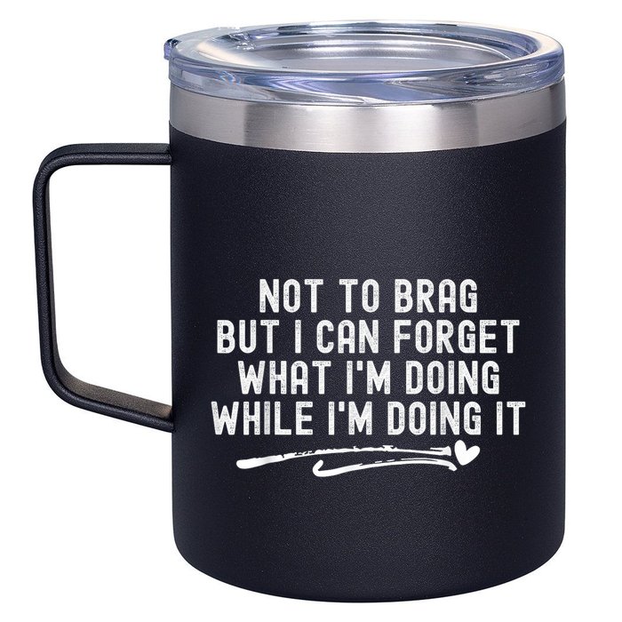 Not To Brag But I Can Forget While IM Doing It Funny 12oz Stainless Steel Coffee Mug