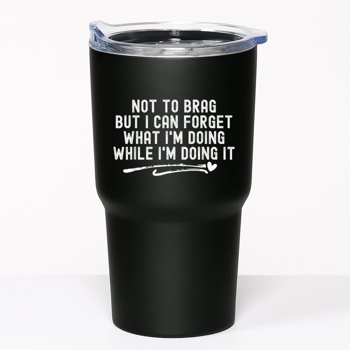 Not To Brag But I Can Forget While IM Doing It Funny Tumbler