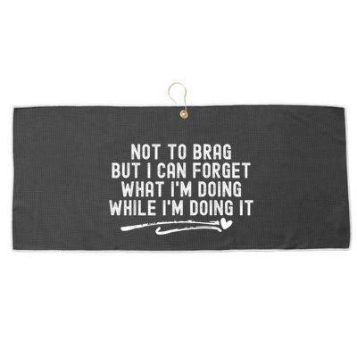 Not To Brag But I Can Forget While IM Doing It Funny Large Microfiber Waffle Golf Towel