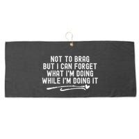 Not To Brag But I Can Forget While IM Doing It Funny Large Microfiber Waffle Golf Towel