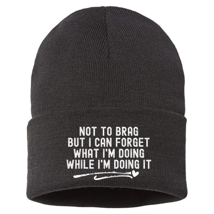 Not To Brag But I Can Forget While IM Doing It Funny Sustainable Knit Beanie