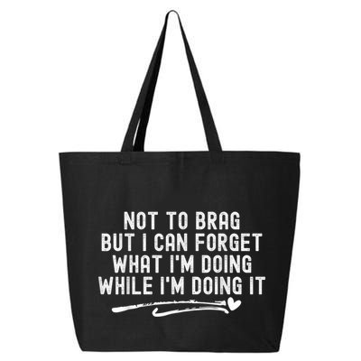 Not To Brag But I Can Forget While IM Doing It Funny 25L Jumbo Tote