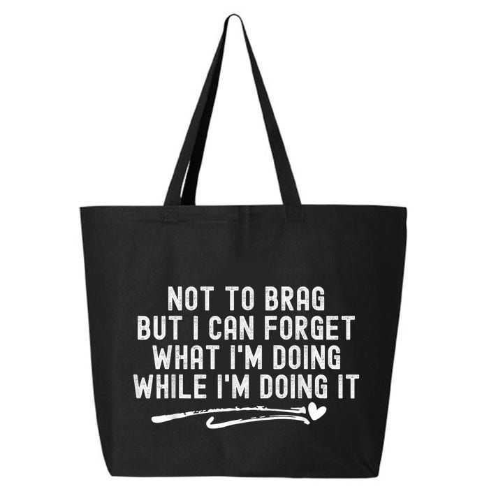 Not To Brag But I Can Forget While IM Doing It Funny 25L Jumbo Tote
