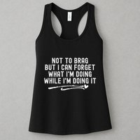 Not To Brag But I Can Forget While IM Doing It Funny Womens Tank Top