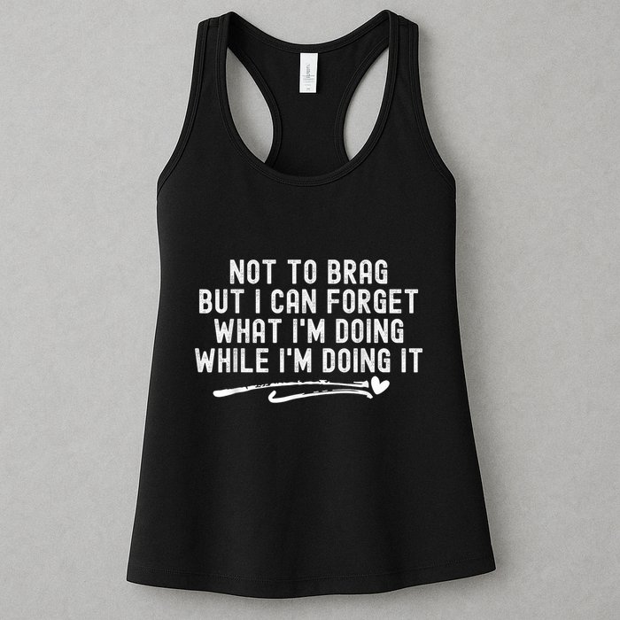 Not To Brag But I Can Forget While IM Doing It Funny Womens Tank Top