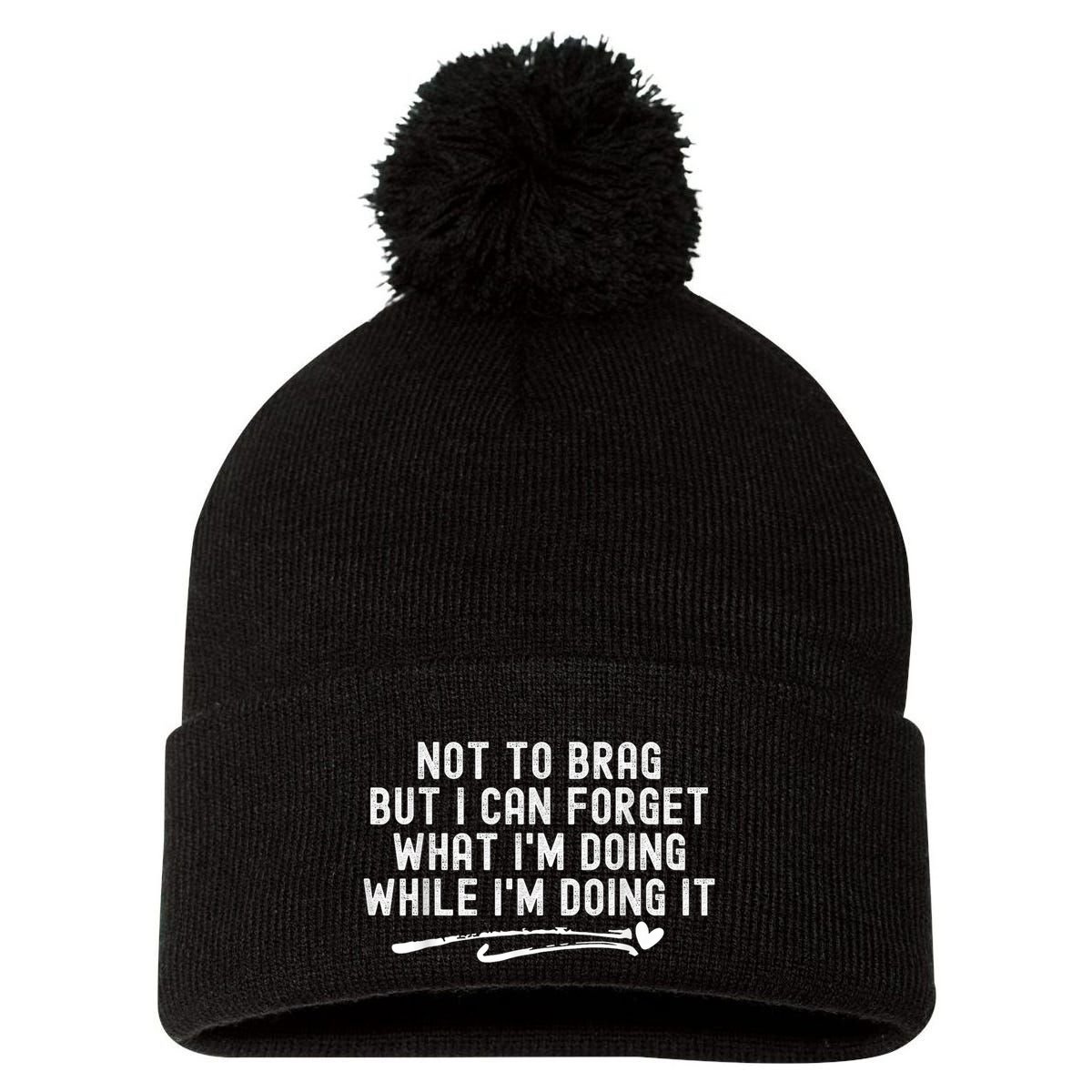 Not To Brag But I Can Forget While IM Doing It Funny Pom Pom 12in Knit Beanie