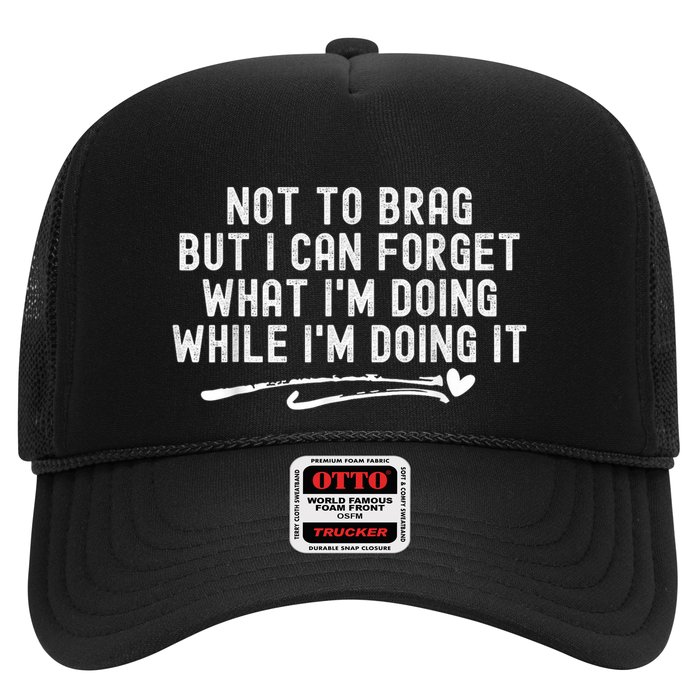 Not To Brag But I Can Forget While IM Doing It Funny Trucker Hat