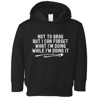 Not To Brag But I Can Forget While IM Doing It Funny Toddler Hoodie