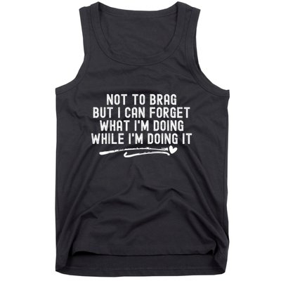 Not To Brag But I Can Forget While IM Doing It Funny Tank Top