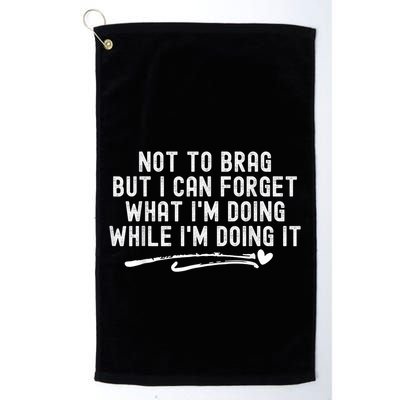 Not To Brag But I Can Forget While IM Doing It Funny Golf Towel