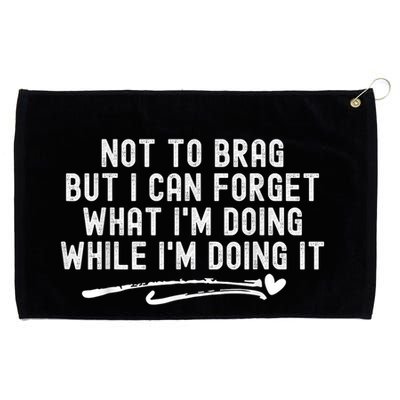 Not To Brag But I Can Forget While IM Doing It Funny Grommeted Golf Towel