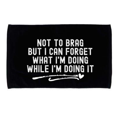 Not To Brag But I Can Forget While IM Doing It Funny Microfiber Hand Towel