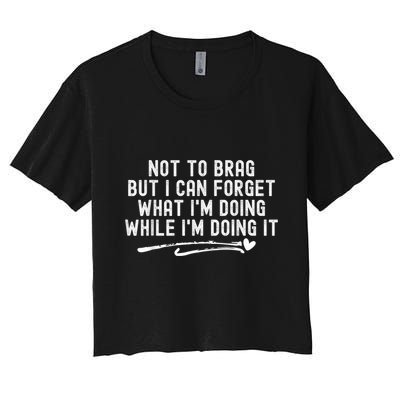 Not To Brag But I Can Forget While IM Doing It Funny Crop Top
