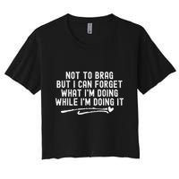 Not To Brag But I Can Forget While IM Doing It Funny Crop Top