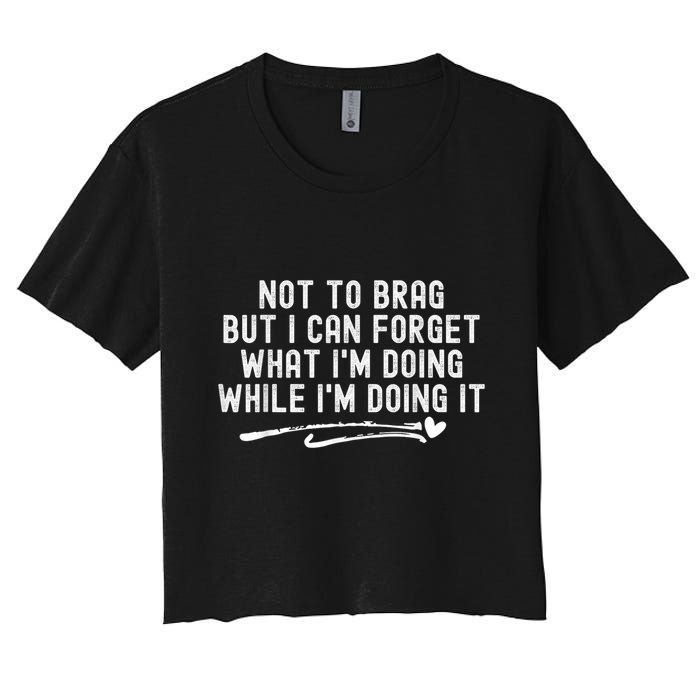 Not To Brag But I Can Forget While IM Doing It Funny Crop Top