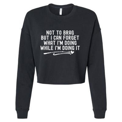 Not To Brag But I Can Forget While IM Doing It Funny Cropped Pullover Crew
