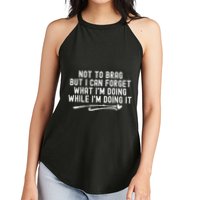 Not To Brag But I Can Forget While IM Doing It Funny Women's Perfect Tri Rocker Tank