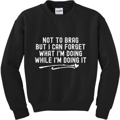 Not To Brag But I Can Forget While IM Doing It Funny Kids Sweatshirt