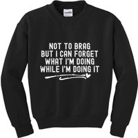 Not To Brag But I Can Forget While IM Doing It Funny Kids Sweatshirt