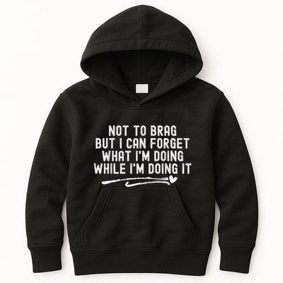 Not To Brag But I Can Forget While IM Doing It Funny Kids Hoodie