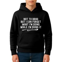 Not To Brag But I Can Forget While IM Doing It Funny Kids Hoodie