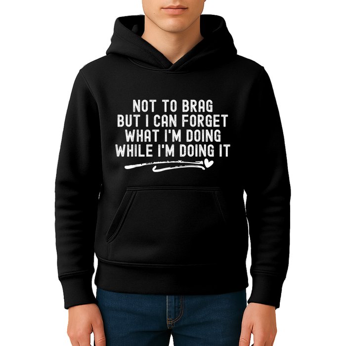 Not To Brag But I Can Forget While IM Doing It Funny Kids Hoodie