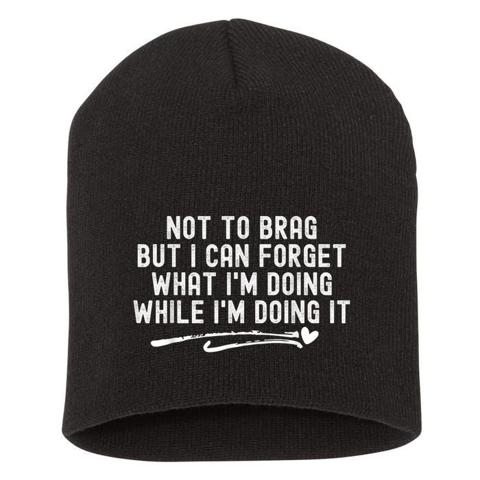 Not To Brag But I Can Forget While IM Doing It Funny Short Acrylic Beanie