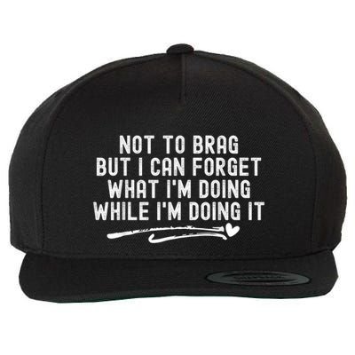 Not To Brag But I Can Forget While IM Doing It Funny Wool Snapback Cap
