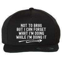 Not To Brag But I Can Forget While IM Doing It Funny Wool Snapback Cap