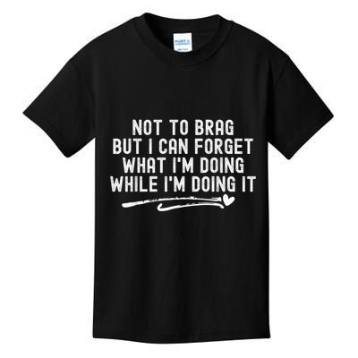Not To Brag But I Can Forget While IM Doing It Funny Kids T-Shirt