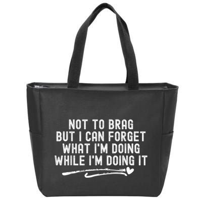 Not To Brag But I Can Forget While IM Doing It Funny Zip Tote Bag