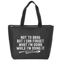 Not To Brag But I Can Forget While IM Doing It Funny Zip Tote Bag